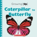 Image for Caterpillar to Butterfly (Growing Up)