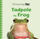 Image for Tadpole to Frog (Growing Up)