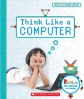 Image for Think Like a Computer (Rookie Get Ready to Code)