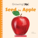 Image for Seed to Apple (Growing Up)