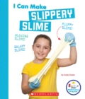 Image for I Can Make Slippery Slime (Rookie Star: Makerspace Projects)