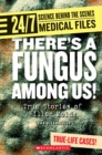 Image for There&#39;s a Fungus Among Us! (24/7: Science Behind the Scenes: Medical Files)