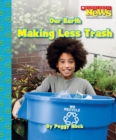 Image for Our Earth: Making Less Trash (Scholastic News Nonfiction Readers: Conservation)