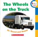 Image for The Wheels on the Truck Go &#39;Round and &#39;Round (Rookie Toddler)