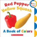 Image for Red Pepper, Yellow Squash: A Book of Colors (Rookie Toddler)