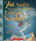 Image for You Wouldn&#39;t Want to Live Without Extreme Weather! (You Wouldn&#39;t Want to Live Without...) (Library Edition)