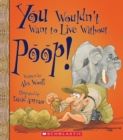 Image for You Wouldn&#39;t Want to Live Without Poop! (You Wouldn&#39;t Want to Live Without...) (Library Edition)