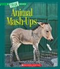 Image for Animal Mash-Ups (True Book: Amazing Animals) (Library Edition)