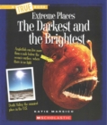 Image for The Darkest and the Brightest (A True Book: Extreme Places)
