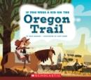 Image for If You Were a Kid on the Oregon Trail (If You Were a Kid)