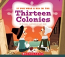 Image for If You Were a Kid in the Thirteen Colonies (If You Were a Kid)
