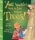 Image for You Wouldn&#39;t Want to Live Without Trees! (You Wouldn&#39;t Want to Live Without...) (Library Edition)