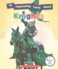 Image for 10 Fascinating Facts About Knights (Rookie Star: Fact Finder)