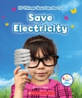 Image for 10 Things You Can Do To Save Electricity (Rookie Star: Make a Difference)