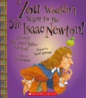 Image for You Wouldn&#39;t Want to Be Sir Isaac Newton! (You Wouldn&#39;t Want to...: History of the World)