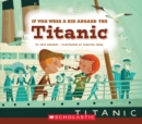 Image for If You Were a Kid Aboard the Titanic (If You Were a Kid)