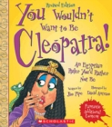 Image for You Wouldn&#39;t Want to Be Cleopatra! (Revised Edition) (You Wouldn&#39;t Want to...: Ancient Civilization)