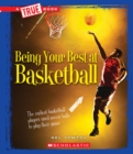 Image for Being Your Best at Basketball (A True Book: Sports and Entertainment) (Library Edition)