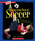 Image for Being Your Best at Soccer (A True Book: Sports and Entertainment)