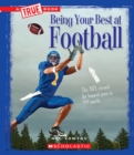 Image for Being Your Best at Football (A True Book: Sports and Entertainment) (Library Edition)