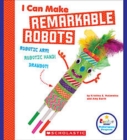 Image for I Can Make Remarkable Robots (Rookie Star: Makerspace Projects)