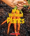 Image for Why We Need Plants (A True Book: Incredible Plants!)