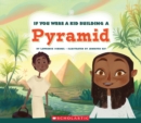 Image for If You Were a Kid Building a Pyramid (If You Were a Kid) (Library Edition)