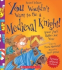 Image for You Wouldn&#39;t Want to Be a Medieval Knight! (Revised Edition) (You Wouldn&#39;t Want to...: History of the World)