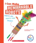 Image for I Can Make Remarkable Robots (Rookie Star: Makerspace Projects)