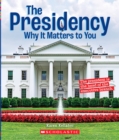 Image for The Presidency: Why it Matters to You (A True Book: Why It Matters)