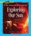 Image for Exploring Our Sun (A True Book: Dr. Mae Jemison and 100 Year Starship)