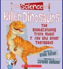 Image for The Science of Killer Dinosaurs: The Bloodcurdling Truth About T. rex and Other Theropods (The Science of Dinosaurs)