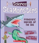 Image for The Science of Sea Monsters: Prehistoric Reptiles of the Sea (The Science of Dinosaurs)