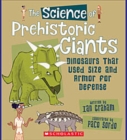 Image for The Science of Prehistoric Giants: Dinosaurs That Used Size and Armor for Defense (The Science of Dinosaurs)