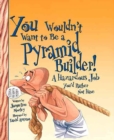 Image for You Wouldn&#39;t Want to Be a Pyramid Builder! (Revised Edition) (You Wouldn&#39;t Want to...: Ancient Civilization) (Library Edition)