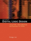 Image for Advanced digital logic design  : using VHDL, state machines, and synthesis for FPGAs
