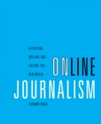 Image for Online Journalism: Reporting, Writing, and Editing for New Media