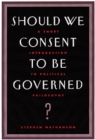 Image for Should We Consent to Be Governed?