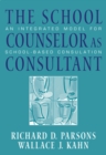 Image for The School Counselor as Consultant : An Integrated Model for School-based Consultation