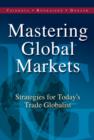 Image for Mastering global markets  : strategies for today&#39;s trade globalist