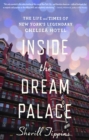 Image for Inside the Dream Palace: The Life and Times of New York&#39;s Legendary Chelsea Hotel