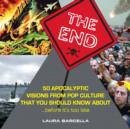 Image for End: 50 Apocalyptic Visions From Pop Culture That You Should Know About...Before It&#39;s Too Late