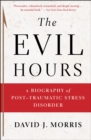 Image for The Evil Hours: A Biography of Post-Traumatic Stress Disorder