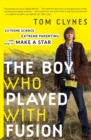 Image for The Boy Who Played with Fusion: Extreme Science, Extreme Parenting, and How to Make a Star