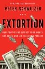Image for Extortion: How Politicians Extract Your Money, Buy Votes, and Line Their Own Pockets