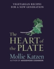 Image for The Heart of the Plate: Vegetarian Recipes for a New Generation