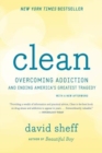 Image for Clean : Overcoming Addiction and Ending America&#39;s Greatest Tragedy