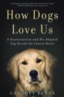 Image for How Dogs Love Us : A Neuroscientist and His Adopted Dog Decode the Canine Brain