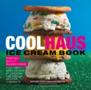 Image for Coolhaus Ice Cream Book: Custom-Built Sandwiches with Crazy-Good Combos of Cookies, Ice Creams, Gelatos, and Sorbets