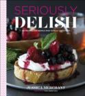 Image for Seriously delish  : 150 recipes for people who, like, totally love food